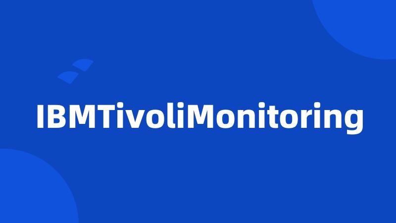 IBMTivoliMonitoring