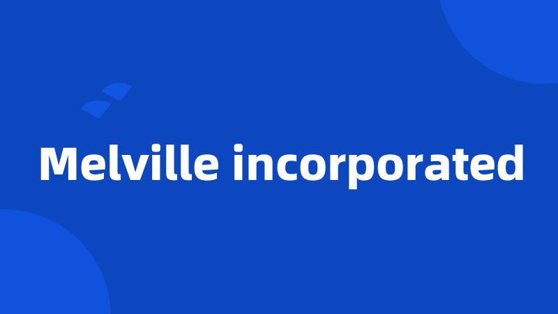 Melville incorporated