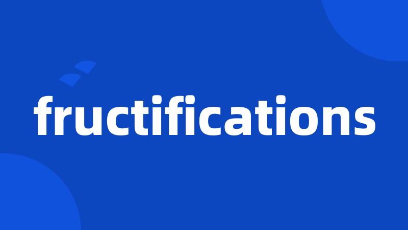 fructifications