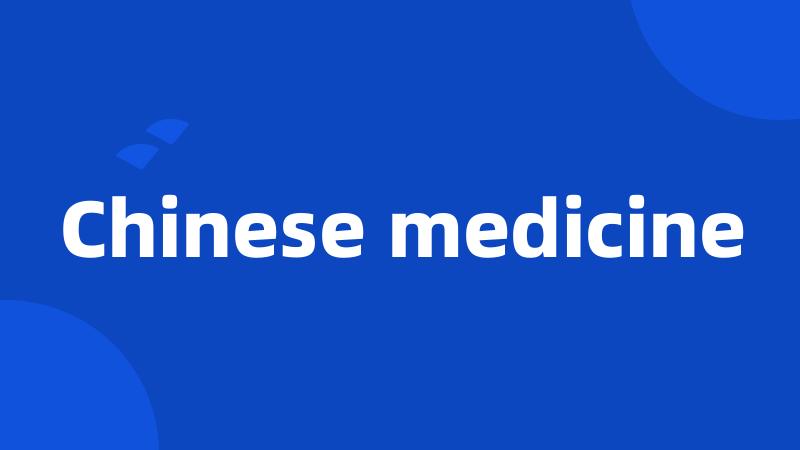 Chinese medicine