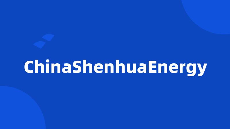 ChinaShenhuaEnergy