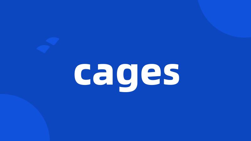 cages