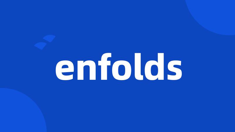 enfolds