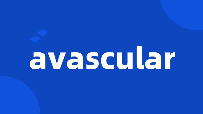 avascular