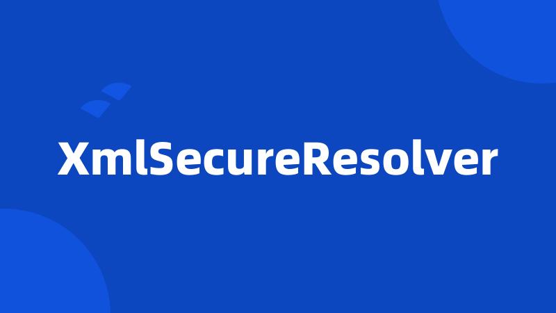 XmlSecureResolver