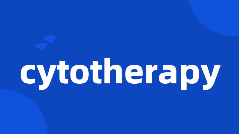 cytotherapy