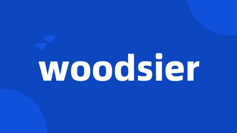 woodsier