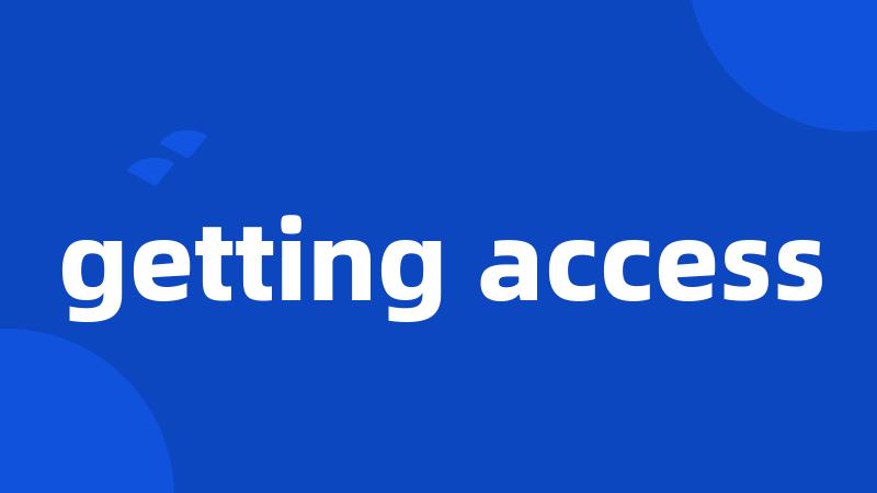 getting access