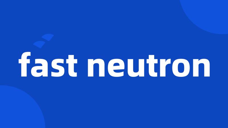 fast neutron