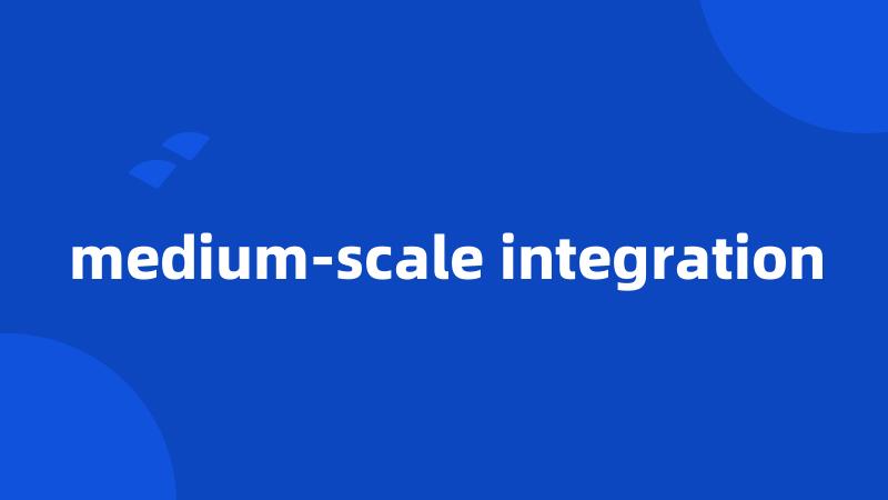 medium-scale integration