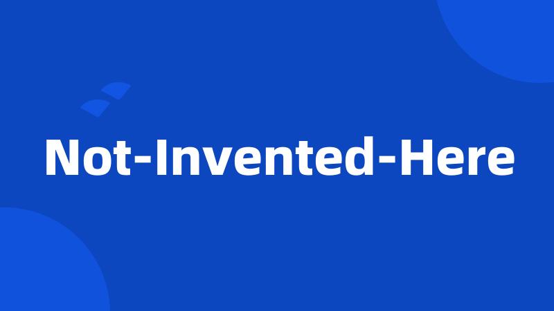 Not-Invented-Here