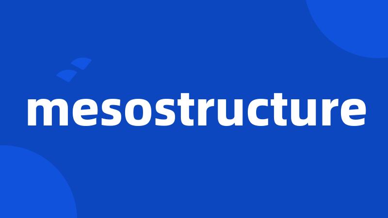 mesostructure