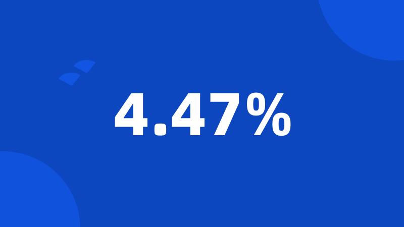 4.47%