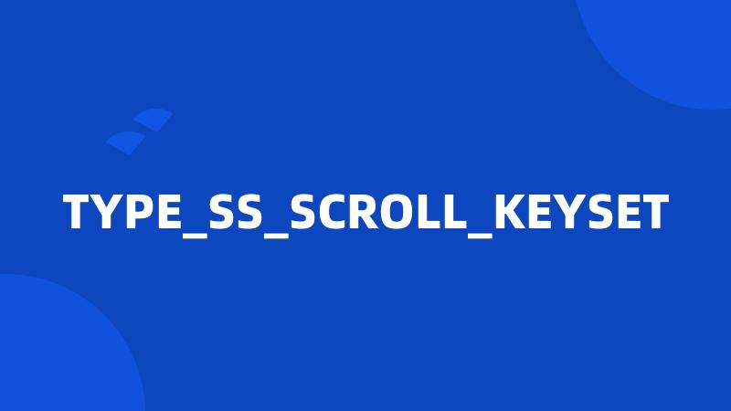 TYPE_SS_SCROLL_KEYSET