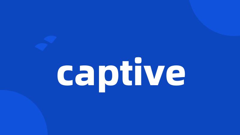 captive