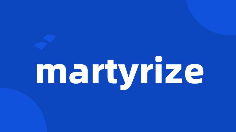martyrize