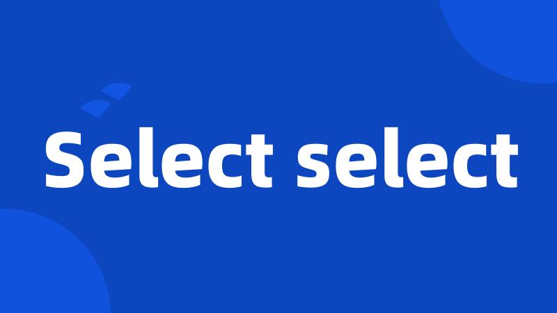 Select select