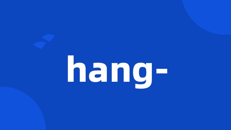 hang-