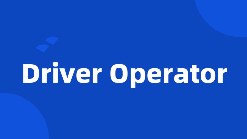 Driver Operator