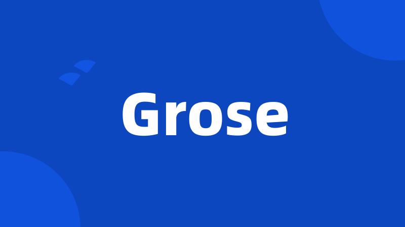 Grose