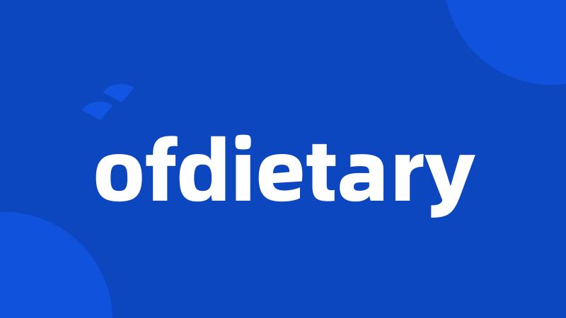 ofdietary