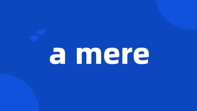 a mere