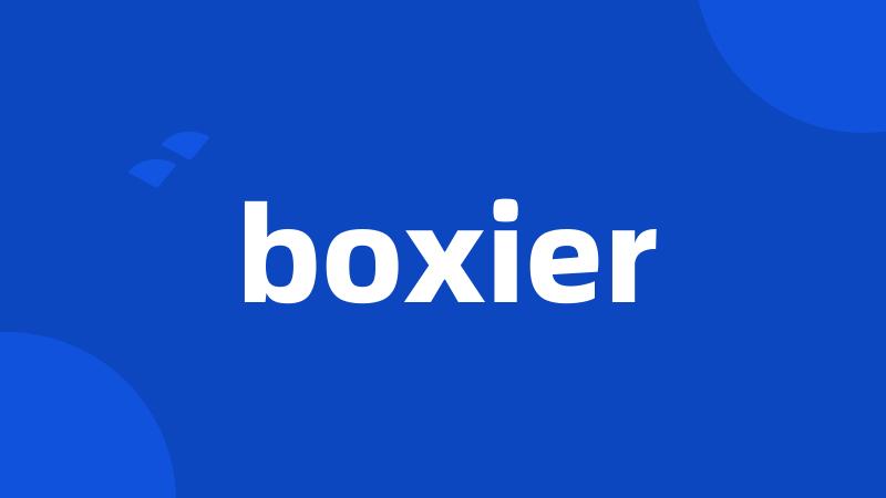 boxier