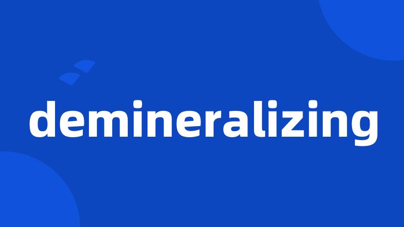 demineralizing