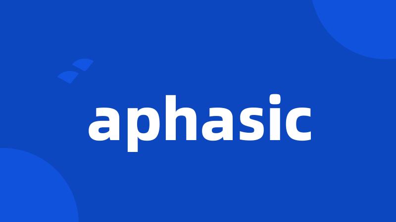 aphasic