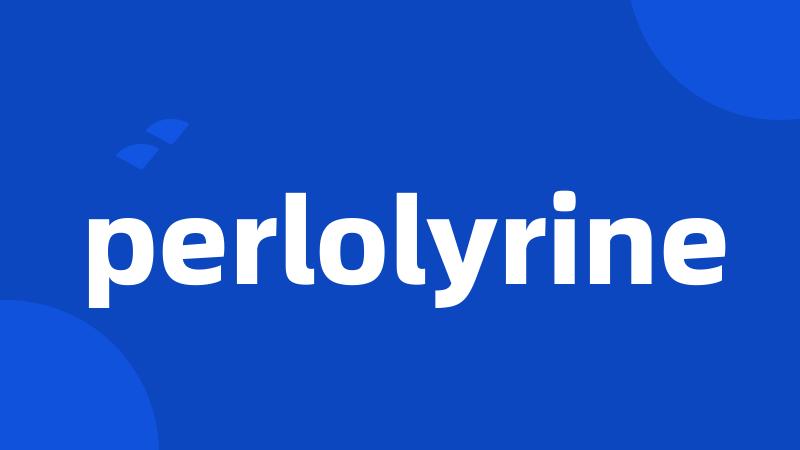 perlolyrine