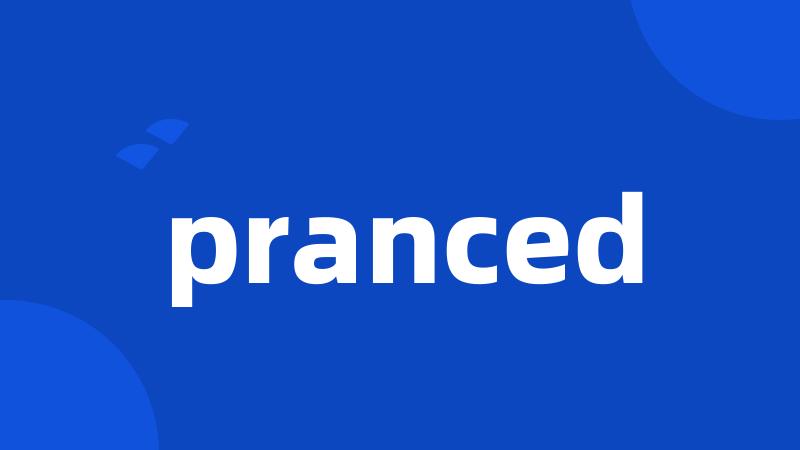 pranced