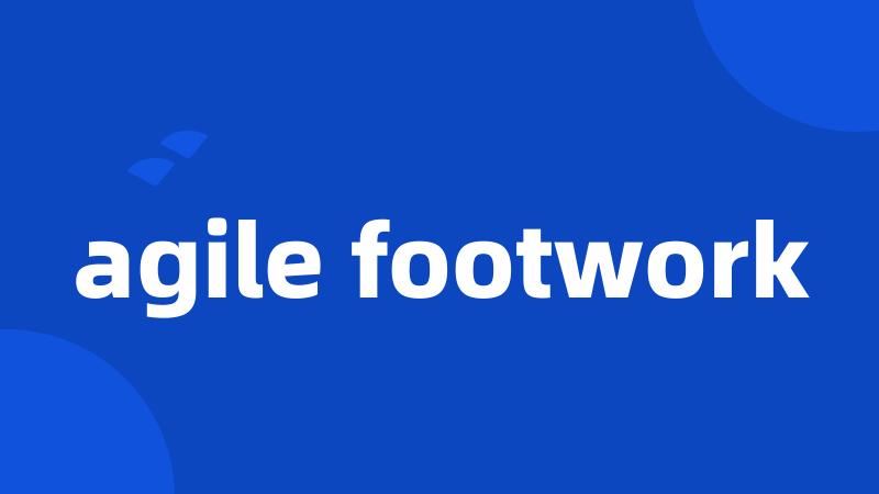 agile footwork