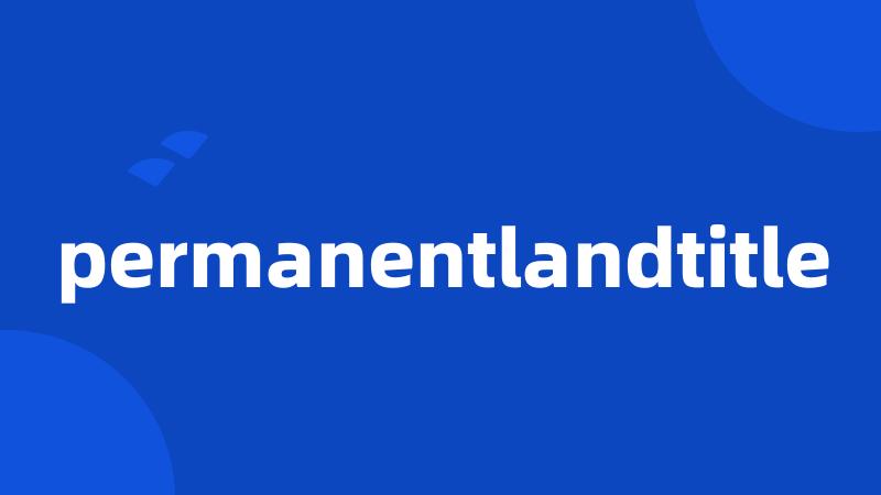 permanentlandtitle