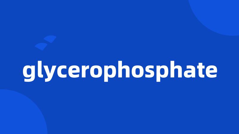 glycerophosphate