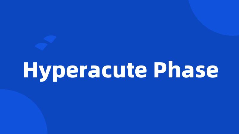 Hyperacute Phase