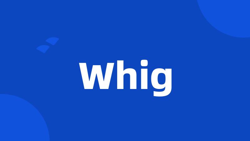 Whig