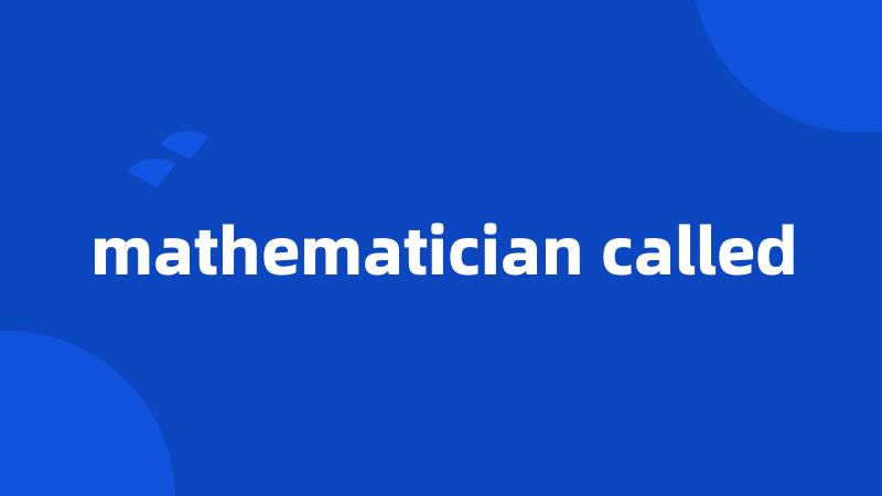 mathematician called