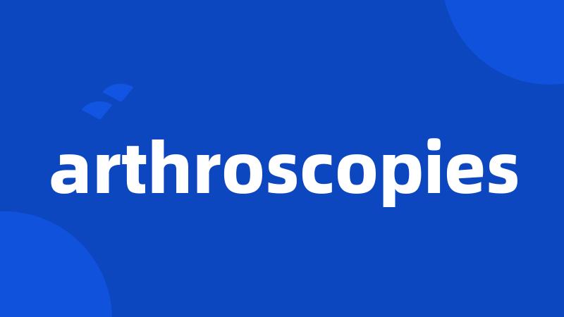 arthroscopies