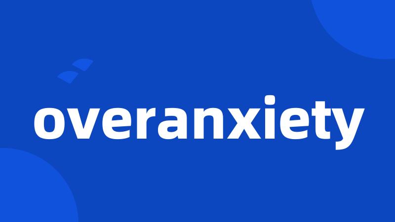 overanxiety