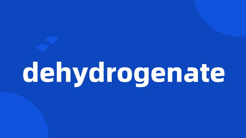 dehydrogenate