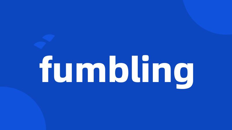 fumbling