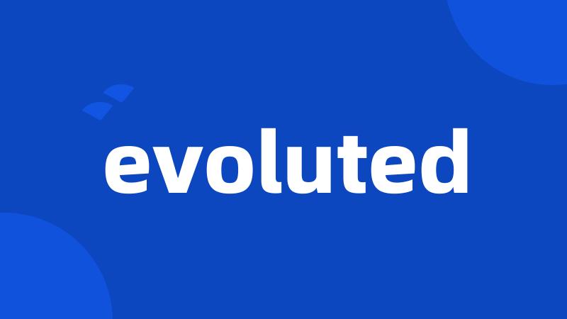 evoluted