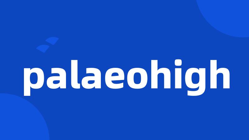 palaeohigh