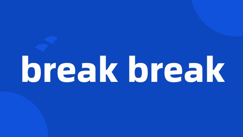 break break