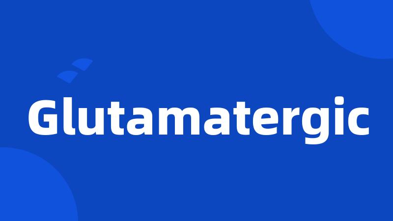 Glutamatergic