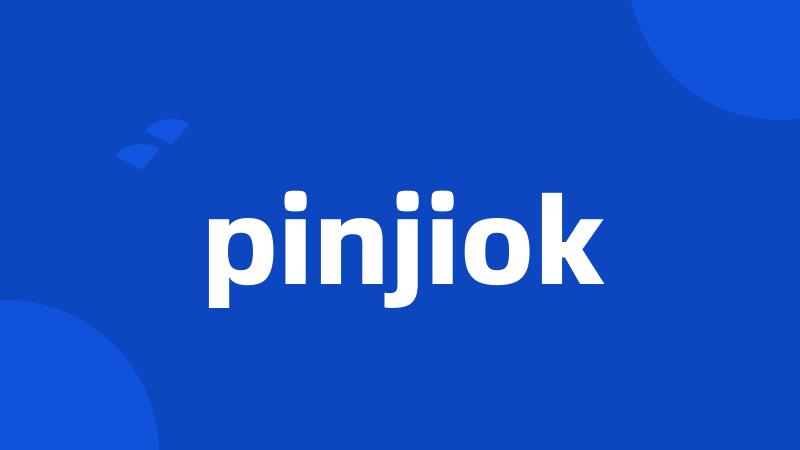 pinjiok