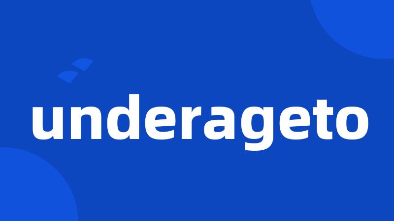 underageto