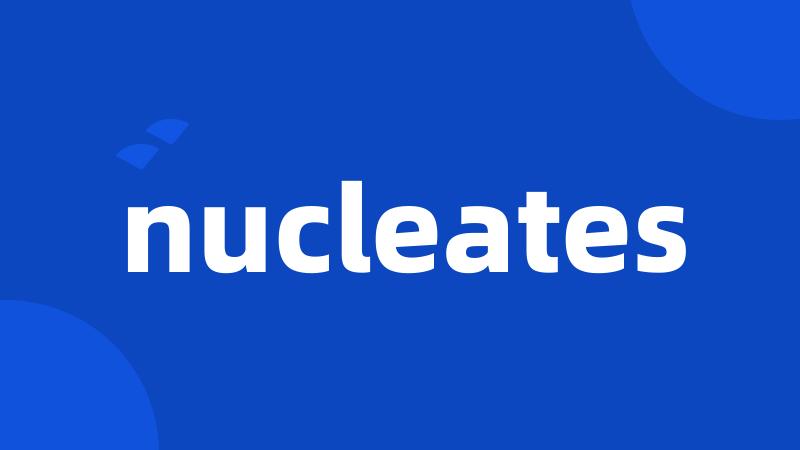 nucleates