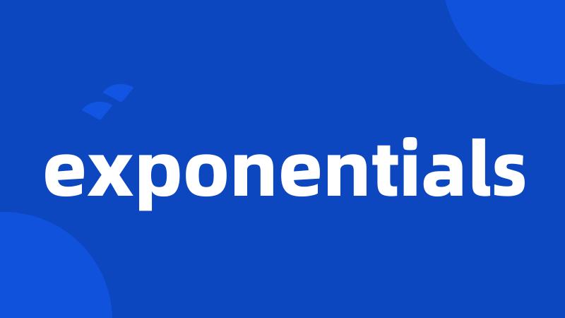 exponentials