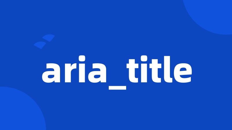 aria_title